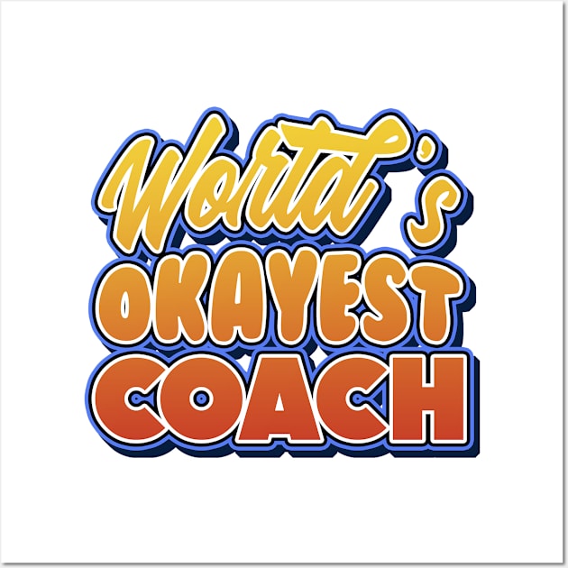 World's okayest coach. Perfect present for mother dad friend him or her Wall Art by SerenityByAlex